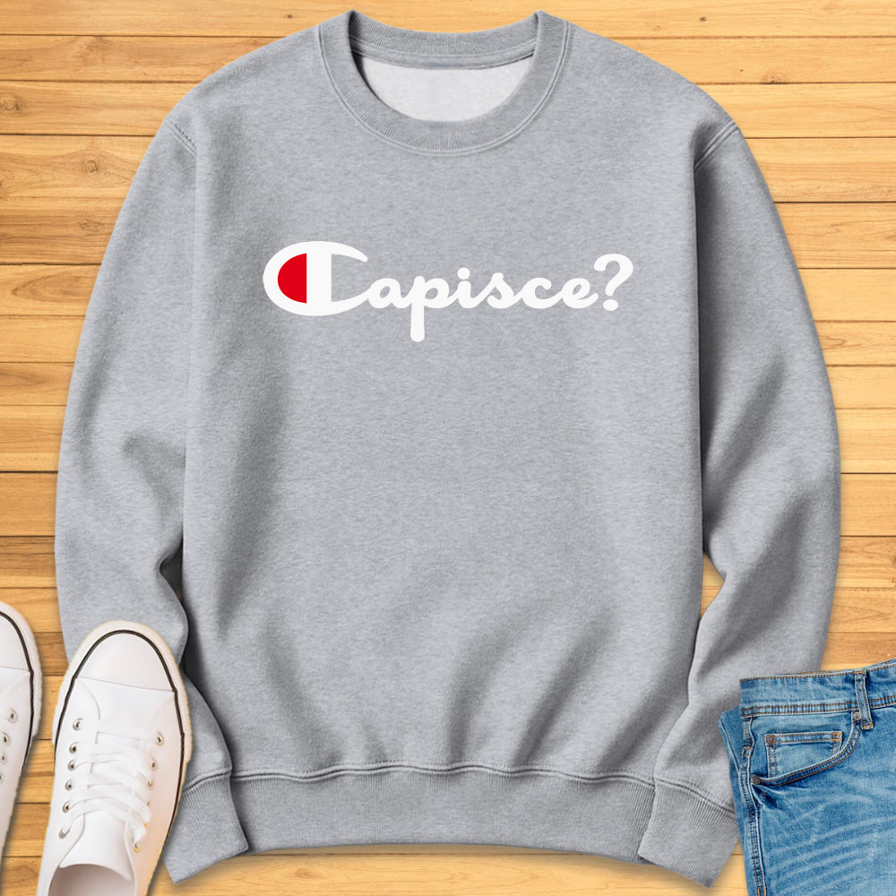 Capisce? Sweatshirt