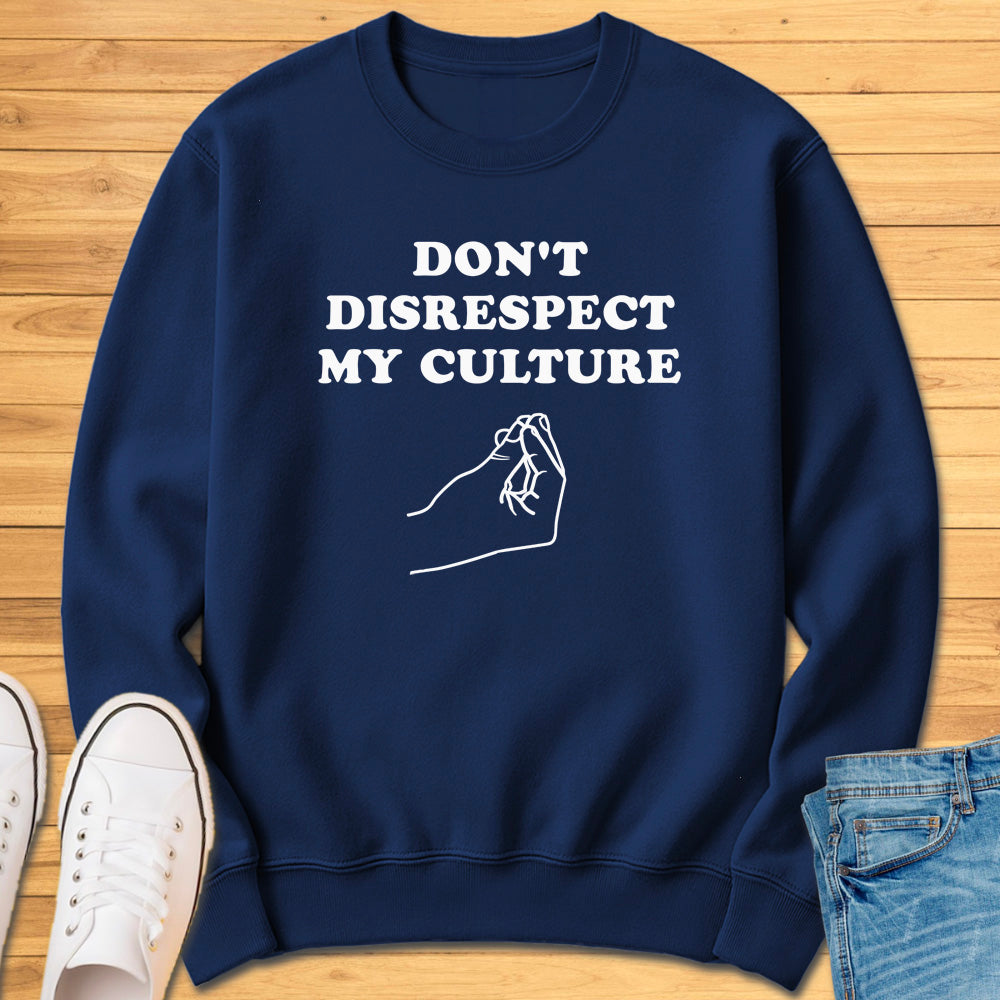 Don't Disrespect My Culture Sweatshirt