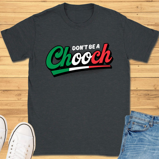 Don't Be A Chooch T-Shirt