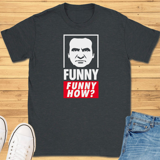 Funny, Funny How? T-Shirt