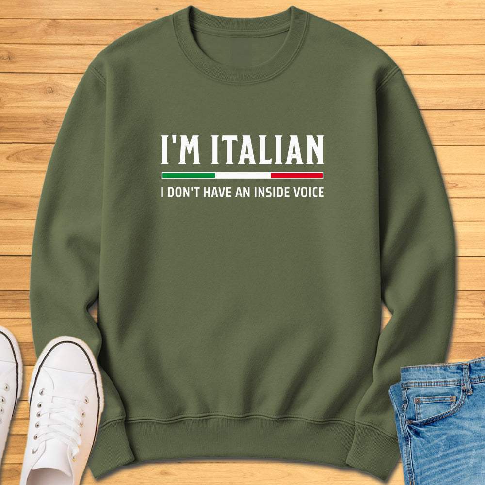 I'm Italian I Don't Have An Inside Voice Sweatshirt