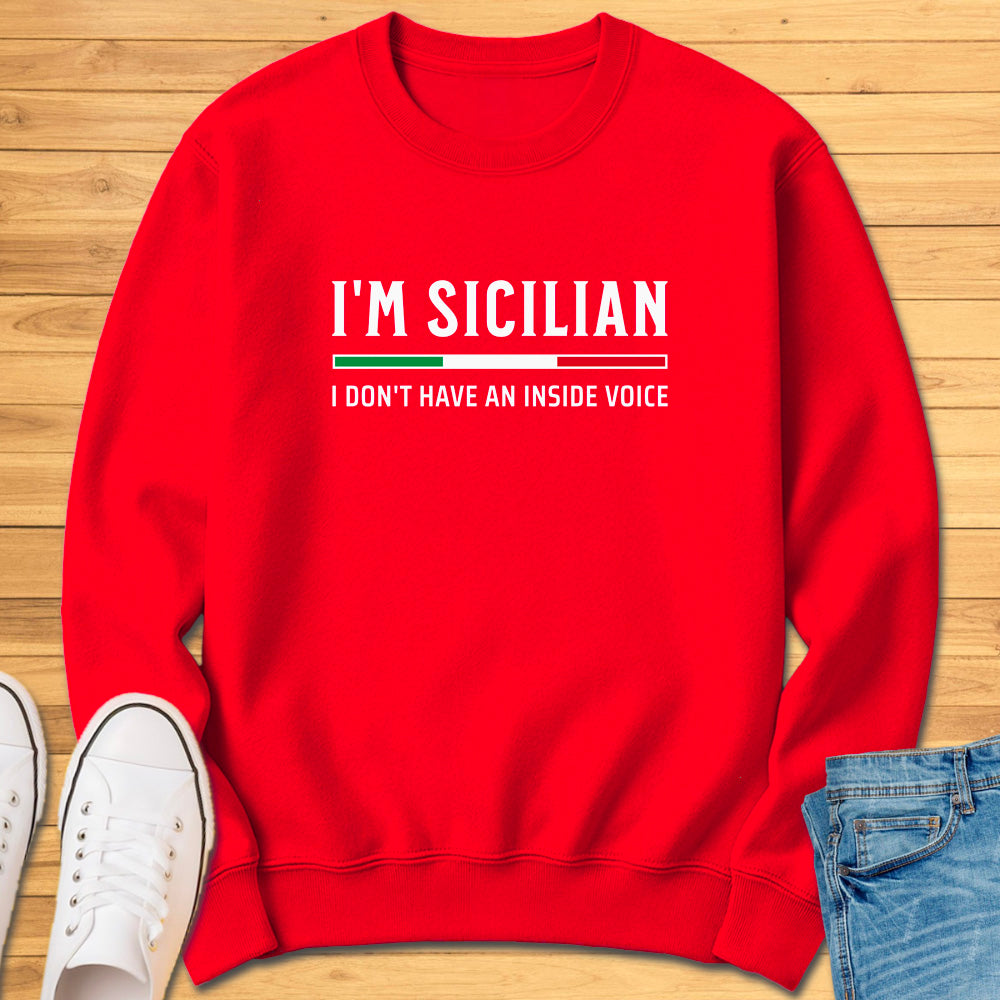 I'm Sicilian I Don't Have An Inside Voice Sweatshirt