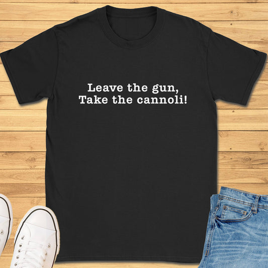 Leave the Gun Take the Cannoli T-Shirt