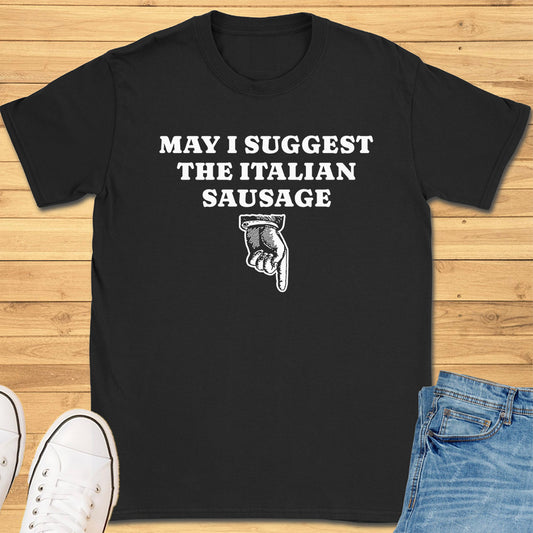May I Suggest the Italian Sausage T-Shirt