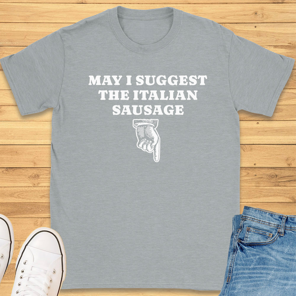 May I Suggest the Italian Sausage T-Shirt