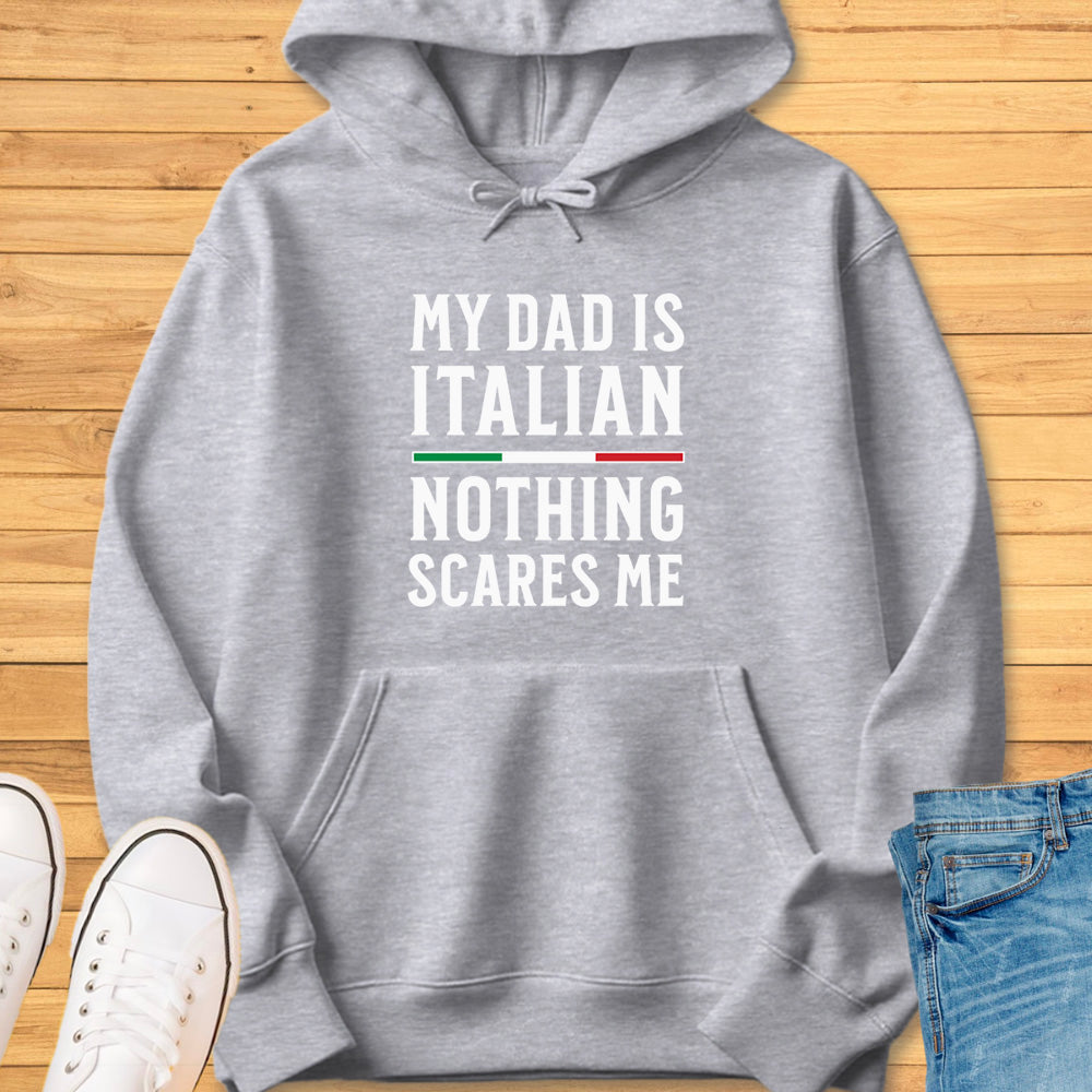 My Dad Is Italian Nothing Scares Me Hoodie