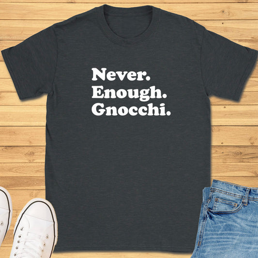 Never Enough Gnocchi T-Shirt