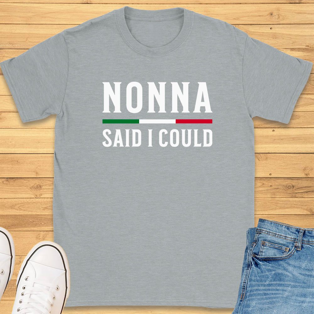 Nonna Said I Could T-Shirt
