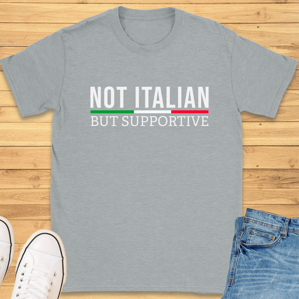 Not Italian But Supportive T-Shirt