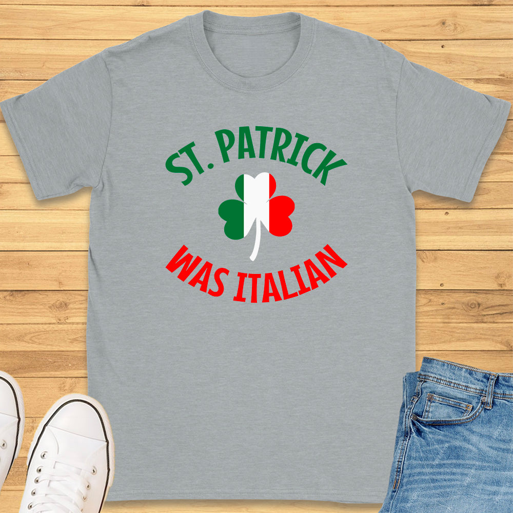 St. Patrick Was Italian T-Shirt