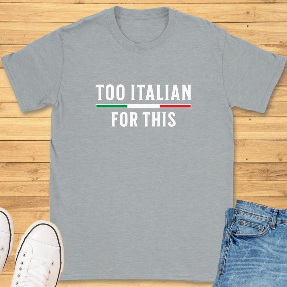 Too Italian For This T-Shirt