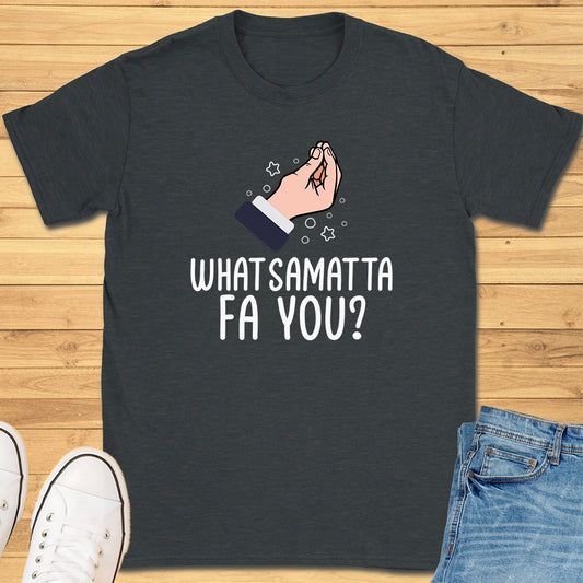 What Samatta Fa You? T-Shirt