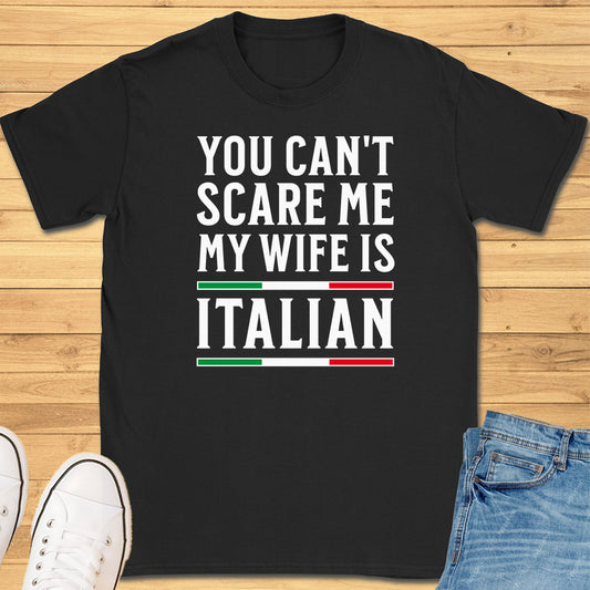 You Can't Scare Me My Wife is Italian T-Shirt