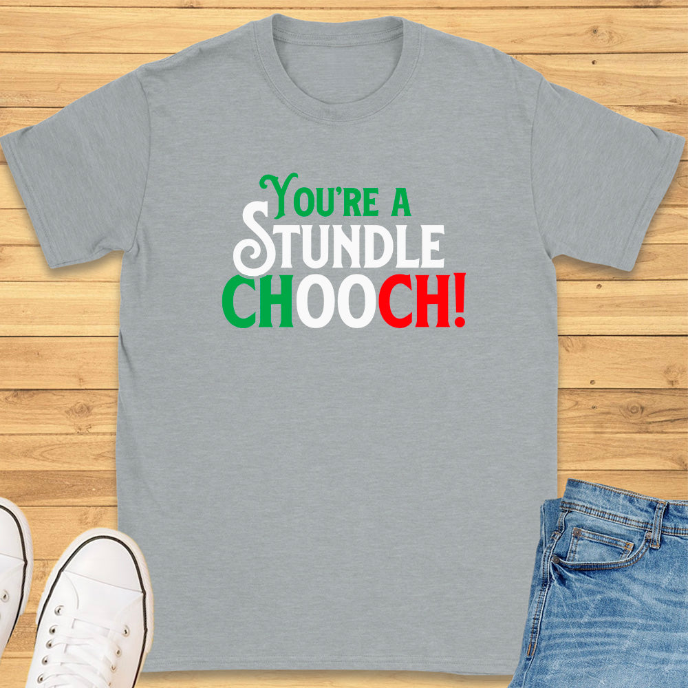 You're A Stundle Chooch T-Shirt