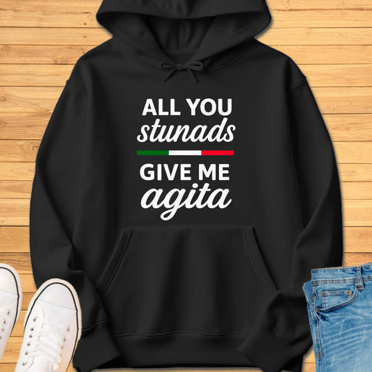 All You Stunads Give Me Agita Hoodie