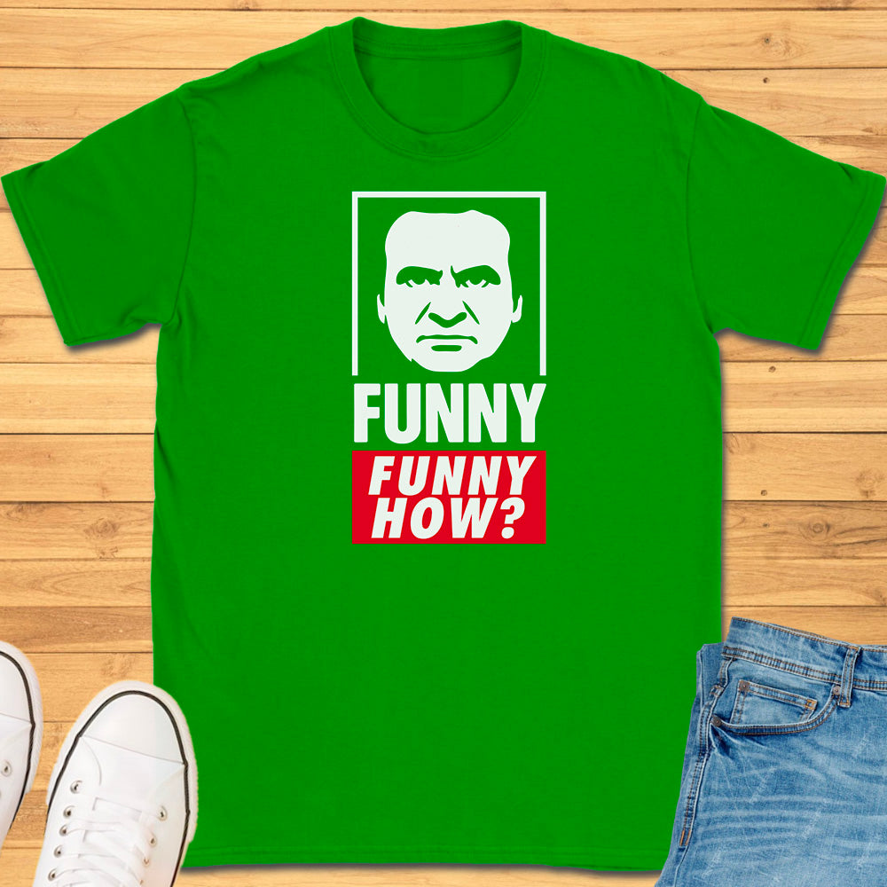 Funny, Funny How? T-Shirt