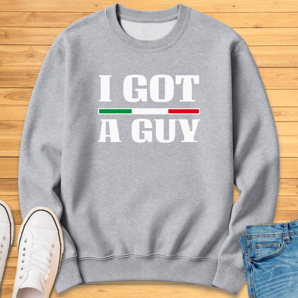 I Got A Guy Sweatshirt