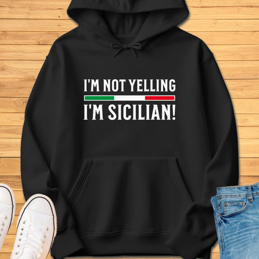 I'm Not Yelling I'm Sicilian Hoodie