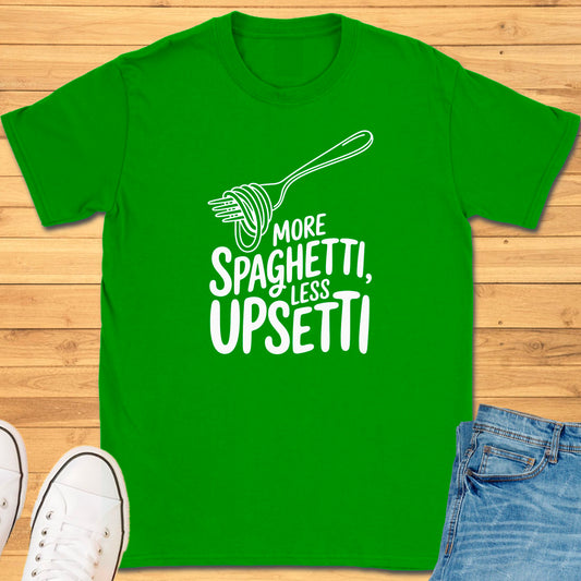More Spaghetti Less Upsetti T-Shirt