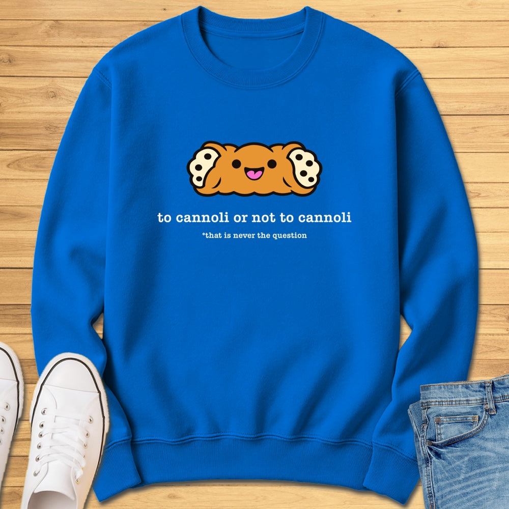 To Cannoli or Not to Cannoli Sweatshirt
