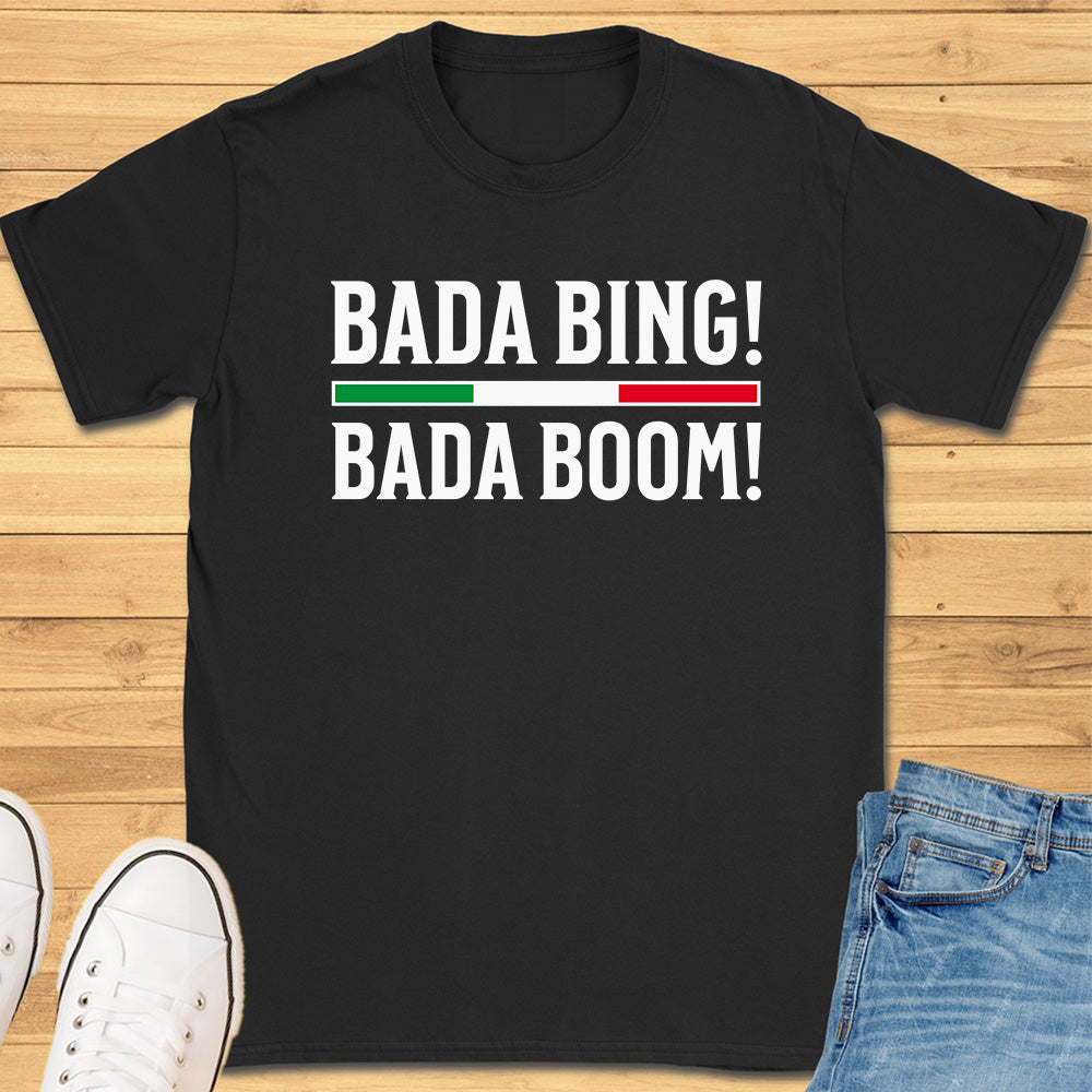 Bada Bing Bada Boom T-Shirt