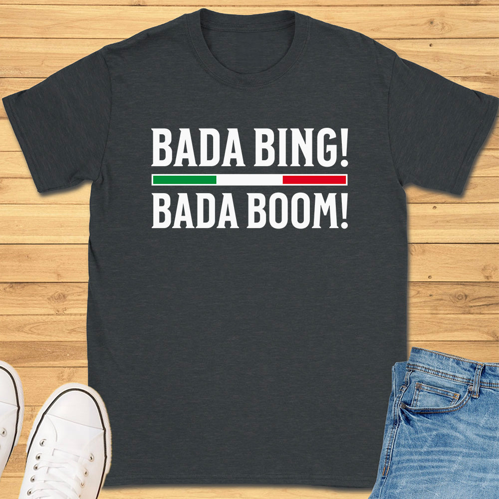 Bada Bing Bada Boom T-Shirt