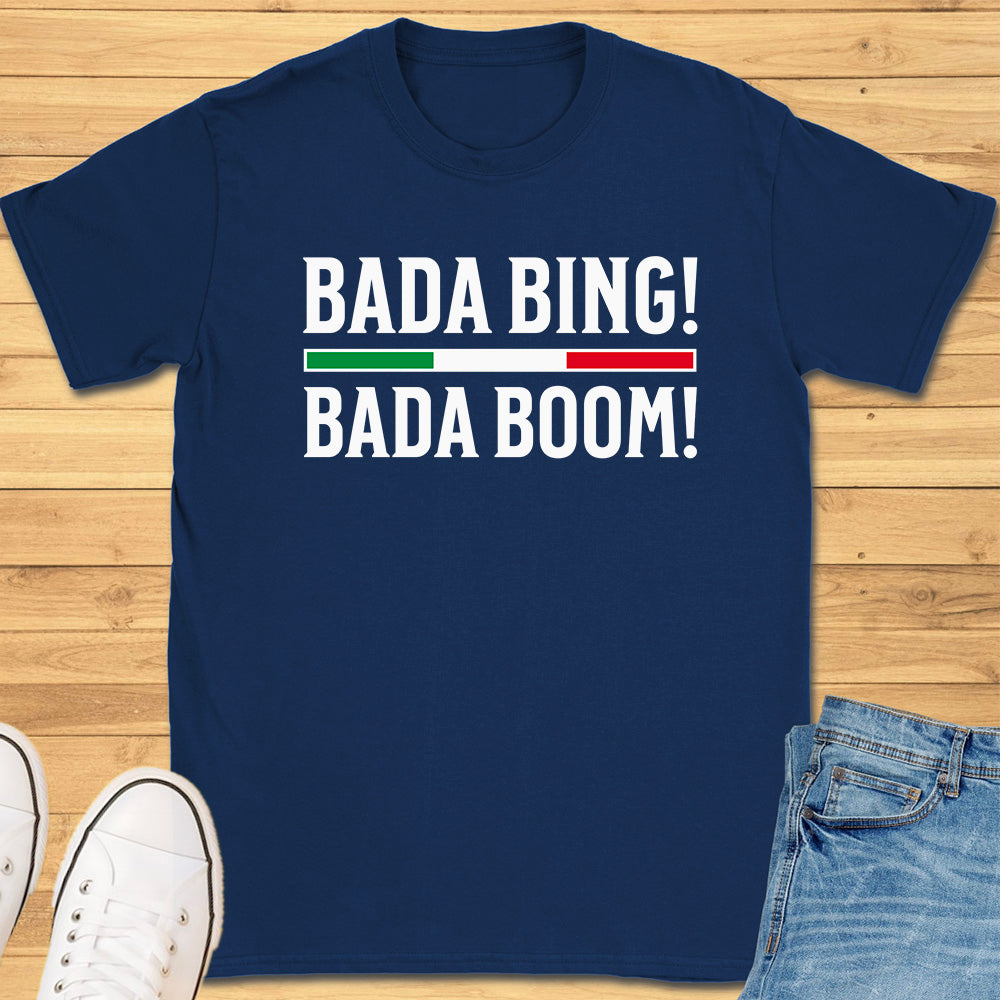 Bada Bing Bada Boom T-Shirt