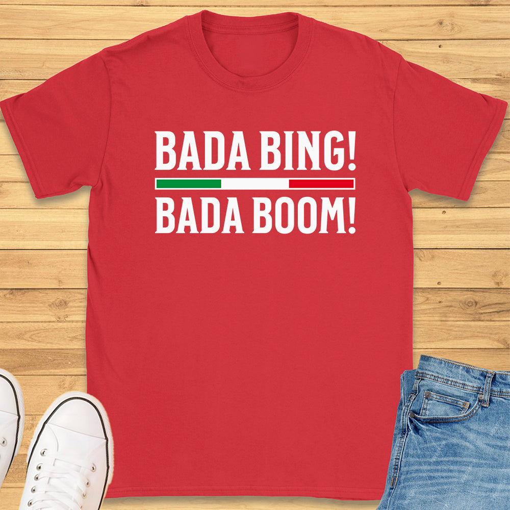 Bada Bing Bada Boom T-Shirt