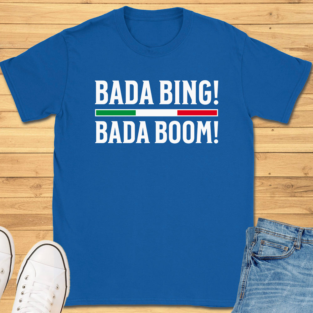 Bada Bing Bada Boom T-Shirt