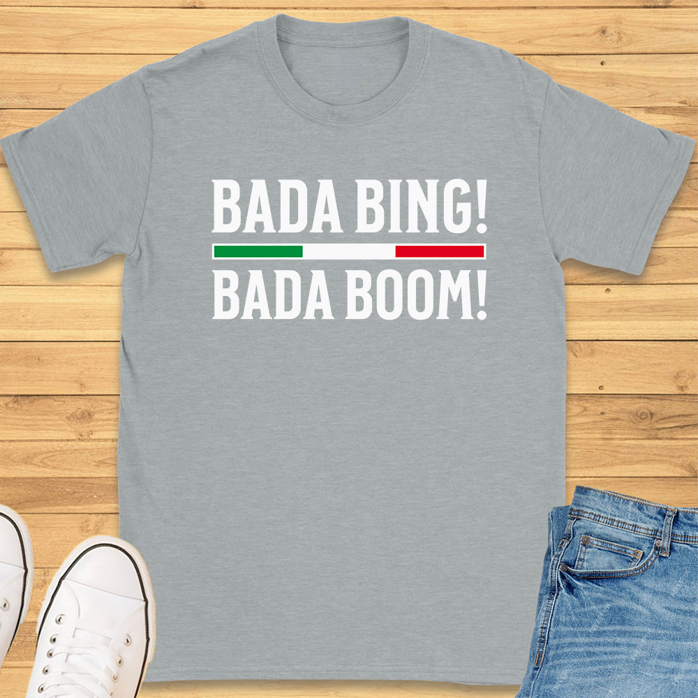Bada Bing Bada Boom T-Shirt