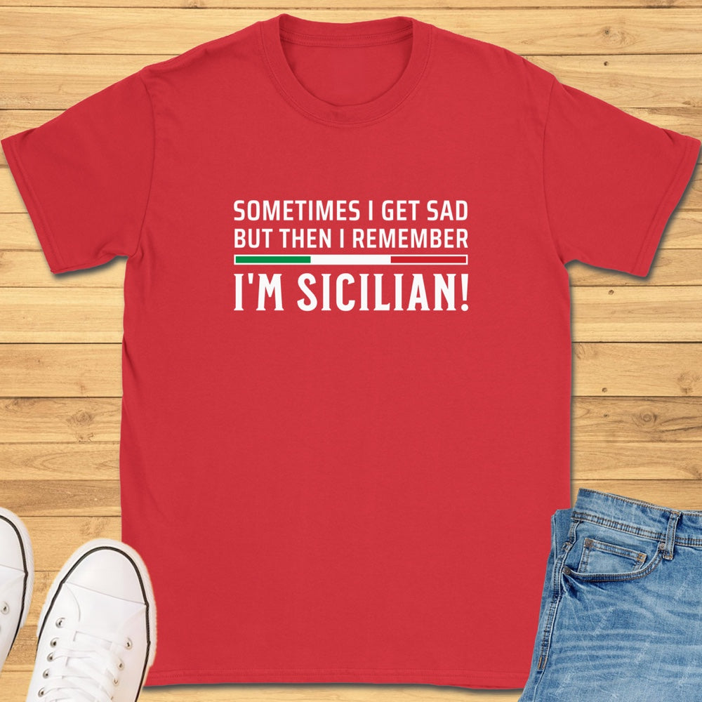 But Then I Remember I'm Sicilian T-Shirt