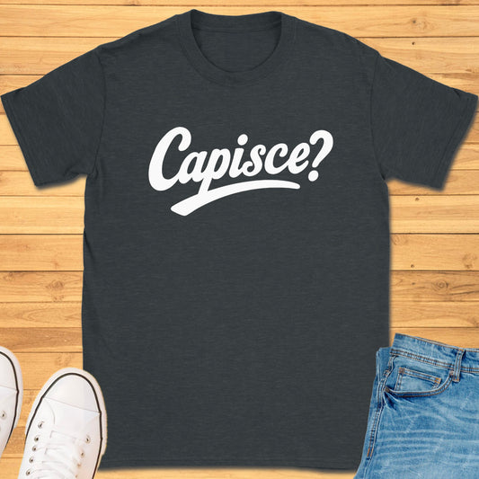 Capisce? T-Shirt