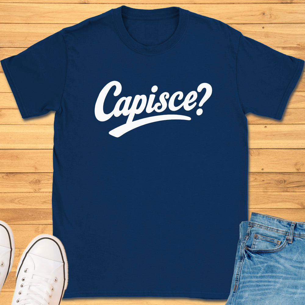 Capisce? T-Shirt