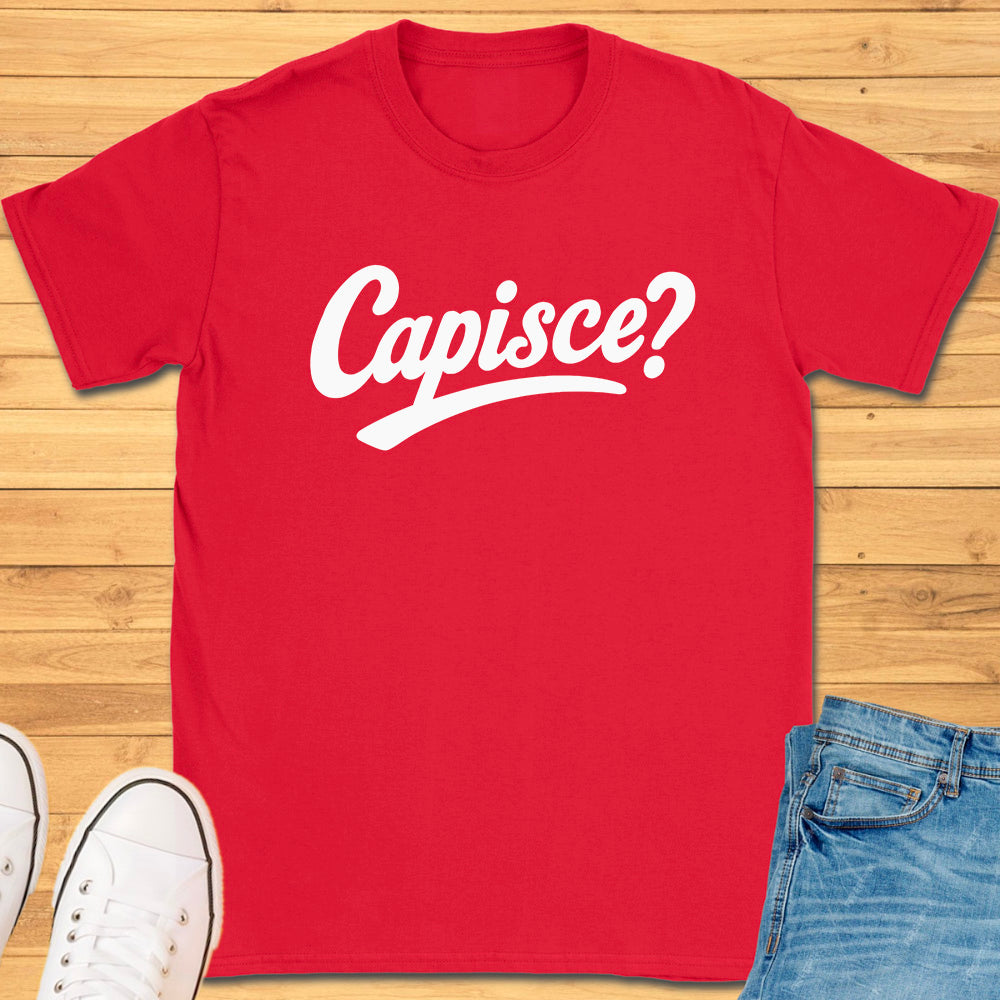 Capisce? T-Shirt