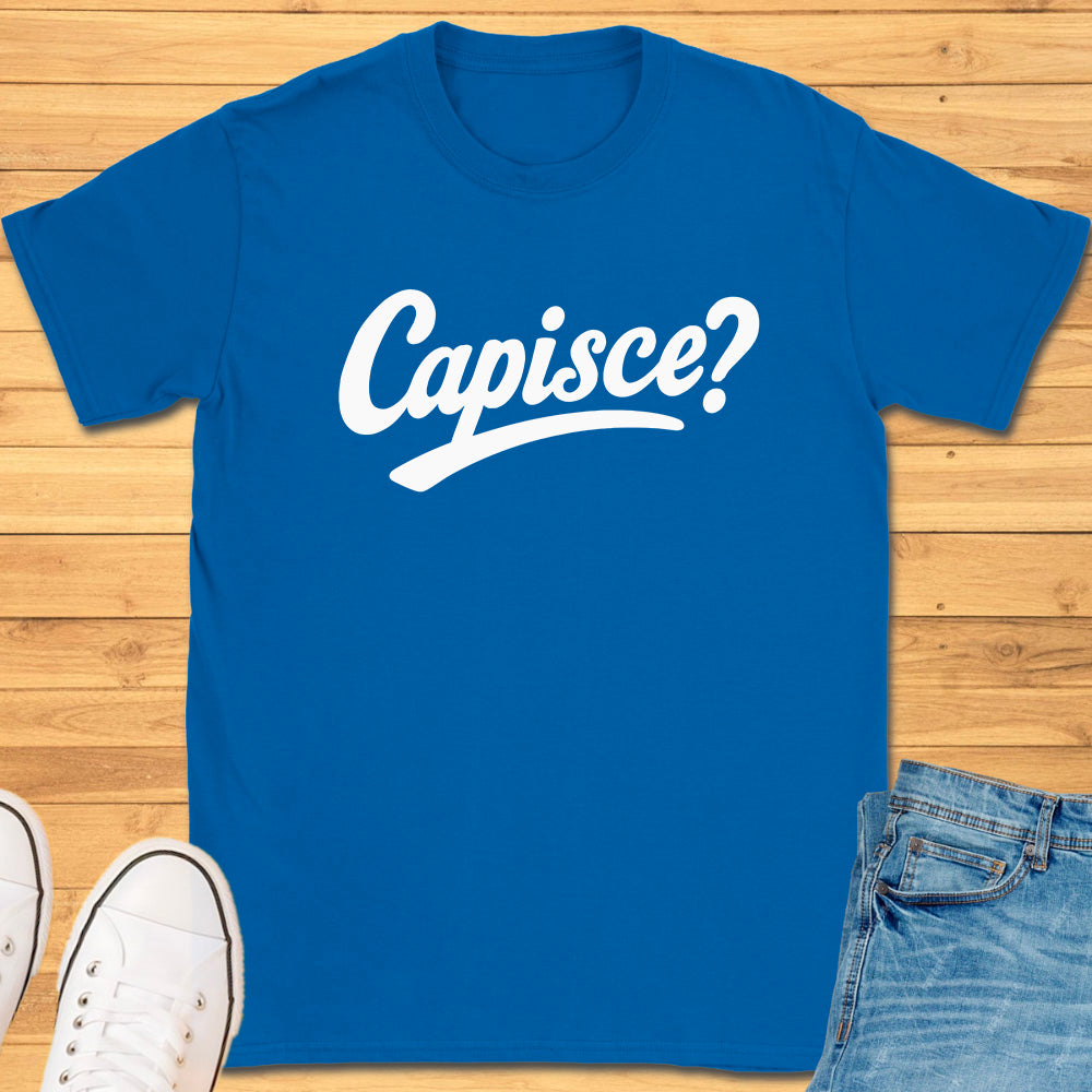 Capisce? T-Shirt