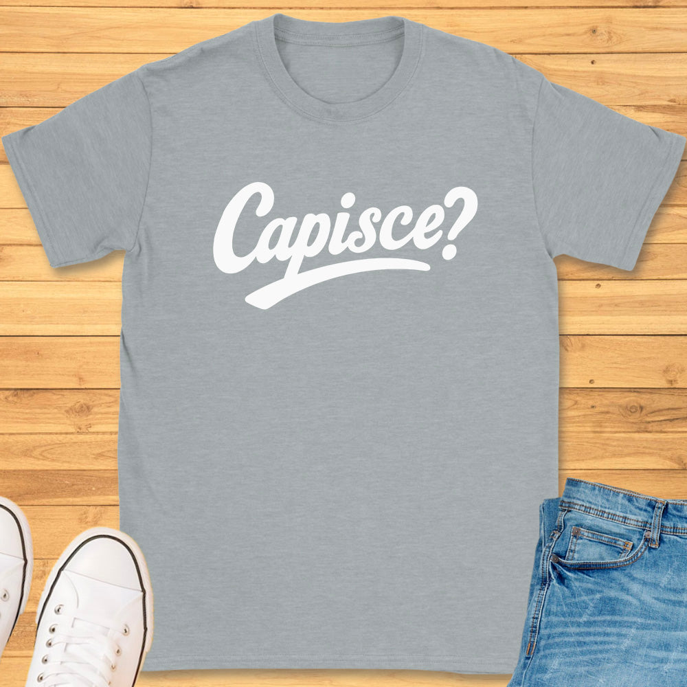 Capisce? T-Shirt