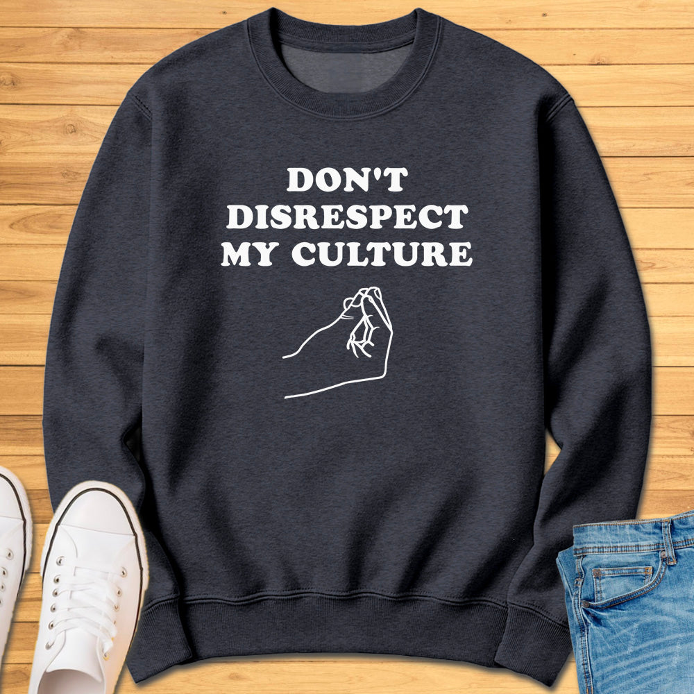 Don't Disrespect My Culture Sweatshirt
