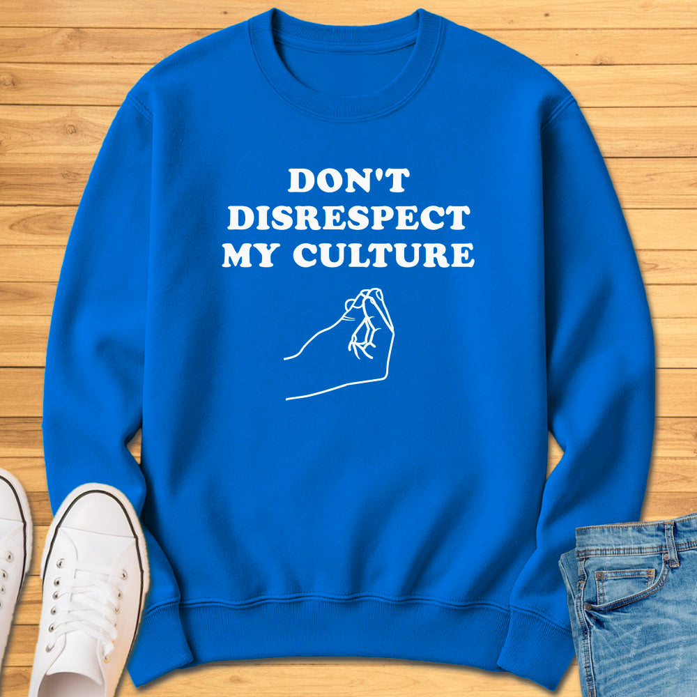 Don't Disrespect My Culture Sweatshirt