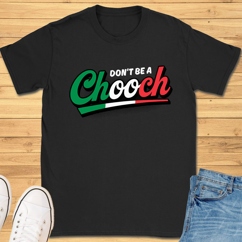 Don't Be A Chooch T-Shirt