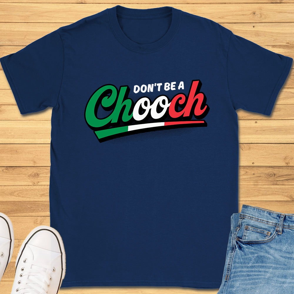 Don't Be A Chooch T-Shirt