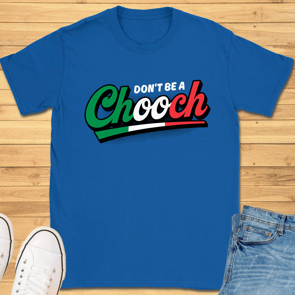 Don't Be A Chooch T-Shirt