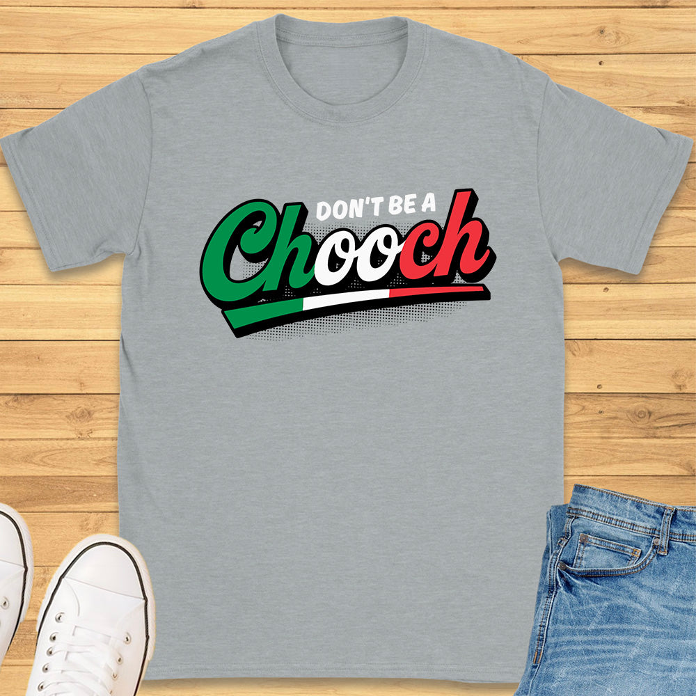 Don't Be A Chooch T-Shirt