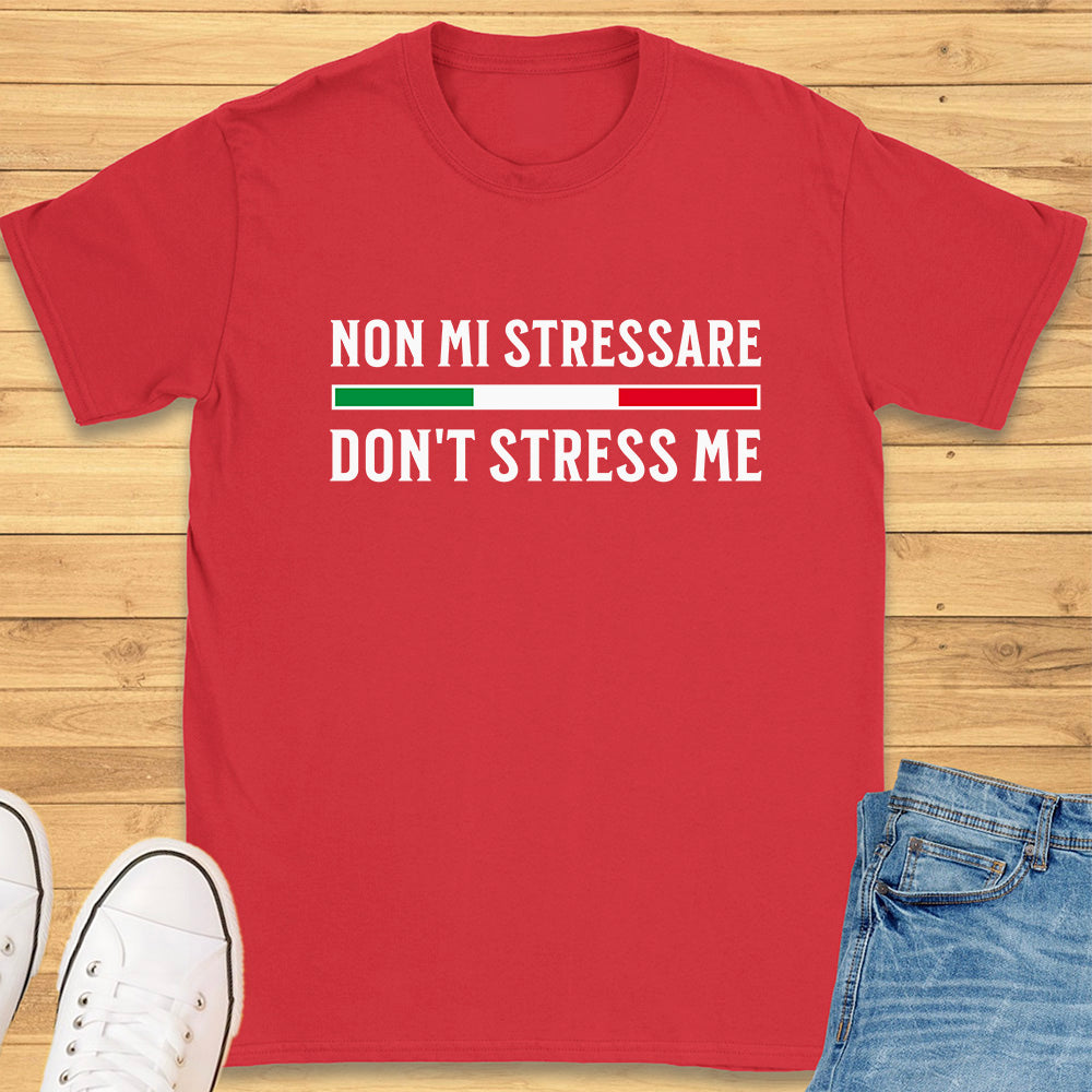 Non Mi Stressare - Don't Stress Me T-Shirt
