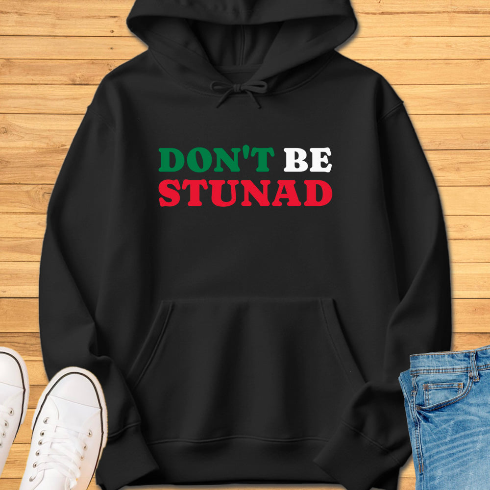 Don't Be Stunad Hoodie