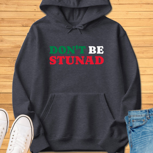 Don't Be Stunad Hoodie