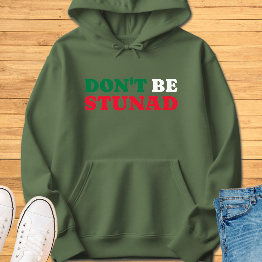 Don't Be Stunad Hoodie