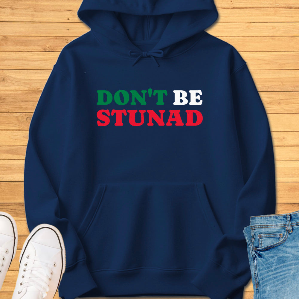Don't Be Stunad Hoodie