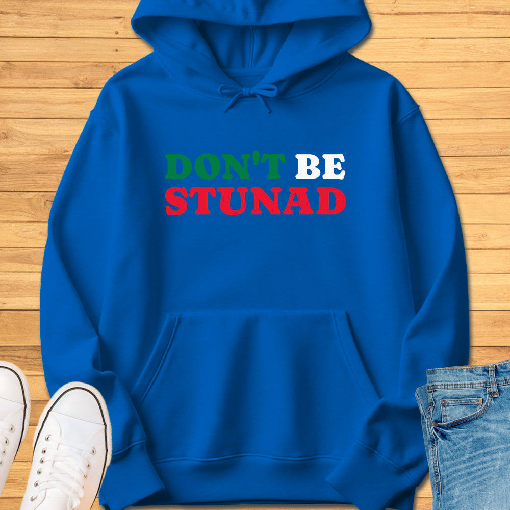 Don't Be Stunad Hoodie
