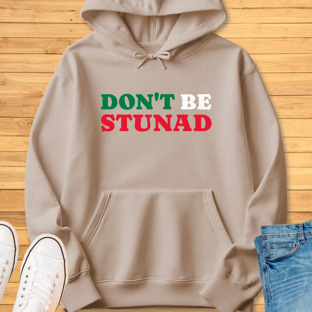 Don't Be Stunad Hoodie