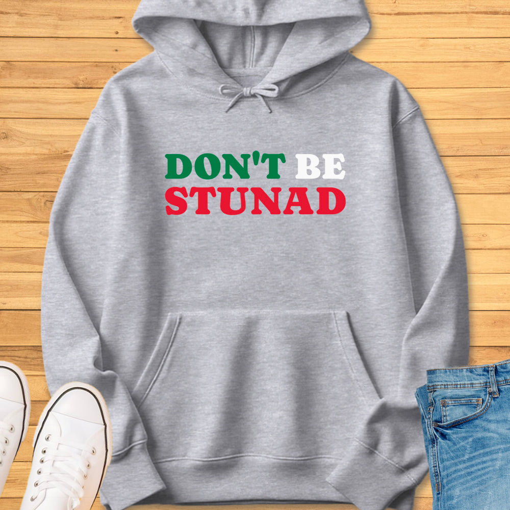 Don't Be Stunad Hoodie